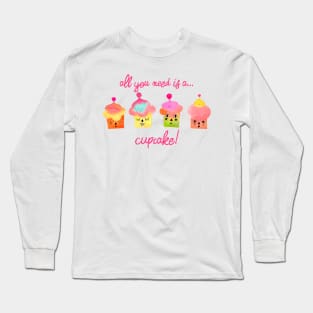 All you need is a cupcake pink Long Sleeve T-Shirt